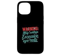 Warning May Contain Excessive Eye-Rolls Funny Sarcastic Coque pour iPhone 15
