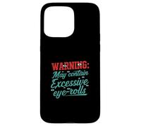 Warning May Contain Excessive Eye-Rolls Funny Sarcastic Coque pour iPhone 15 Pro Max