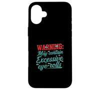 Warning May Contain Excessive Eye-Rolls Funny Sarcastic Coque pour iPhone 16 Plus