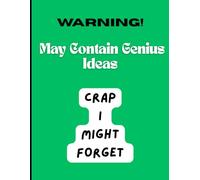 Warning! May Contain Genius Ideas - Crap I Might Forget: A funny Gift Notebook for Seniors| Funny Gift Notebook & Journal| Gag Gifts for Family, ... Friends| The Best Gift Idea for Men & Women