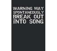 Warning May Spontaneously Break Out Into Song: Musical Theatre Journal With Blank Pages To Write In - Theater Notebook For Dramatic Acting Notes: Broadway Gift Idea For Musical Singers