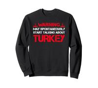 Warning May Spontaneously Start Talking About Turkey Turquie Sweatshirt