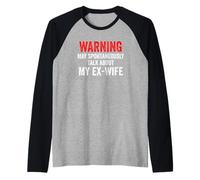 Warning May Spontaneously Talk About My Ex-Wife Funny Humour Manche Raglan