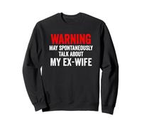 Warning May Spontaneously Talk About My Ex-Wife Funny Humour Sweatshirt