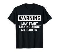 Warning May Start Talking About My Career Annoying Coworkers T-Shirt