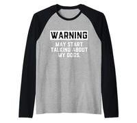 Warning May Start Talking About My Dogs Funny Dog Owner Joke Manche Raglan