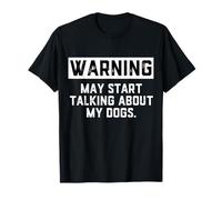 Warning May Start Talking About My Dogs Funny Dog Owner Joke T-Shirt