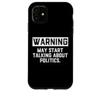 Warning May Start Talking About Politics - Political Debates Coque pour iPhone 11