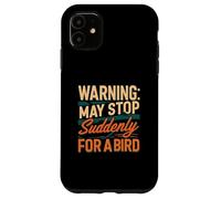 Warning May Stop Suddenly For A Bird Birder Watcher Coque pour iPhone 11