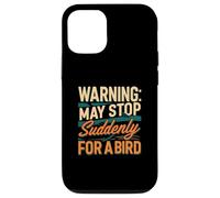 Warning May Stop Suddenly For A Bird Birder Watcher Coque pour iPhone 12/12 Pro