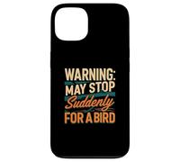 Warning May Stop Suddenly For A Bird Birder Watcher Coque pour iPhone 13