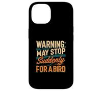 Warning May Stop Suddenly For A Bird Birder Watcher Coque pour iPhone 14