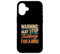 Warning May Stop Suddenly For A Bird Birder Watcher Coque pour iPhone 16
