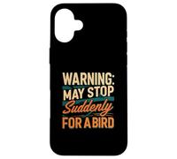 Warning May Stop Suddenly For A Bird Birder Watcher Coque pour iPhone 16 Plus