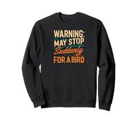 Warning May Stop Suddenly For A Bird Birder Watcher Sweatshirt