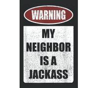 Warning My Neighbor Is a Jackass Apparel: Lined For Memo Diary Journal, Memo Diary Subject Notebooks Planner for Travelers, Students, Office - 6" x 9", 120 Pages