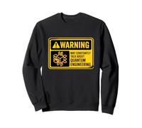 Warning Pourrait Parler d'ingénierie quantique : Une Science Amusante Sweatshirt