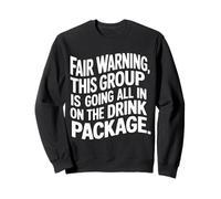Warning We're All in on The Drink Package - Sweatshirt