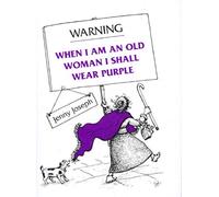 Warning When I Am an Old Woman I Shall Wear Purple
