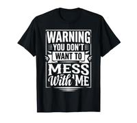 Warning You Don't Want to Mess with Me Sassy Attitude |- T-Shirt