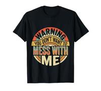 Warning You Don't Want to Mess with Me Sassy Attitude |- T-Shirt