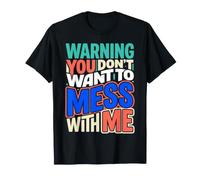 Warning You Don't Want to Mess with Me Sassy Attitude |- T-Shirt