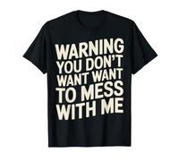 Warning You Don't Want to Mess with Me Sassy Attitude - T-Shirt