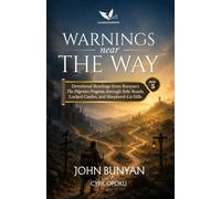 Warnings Near the Way: Devotional Readings from Bunyan's The Pilgrim's Progress Through Side Roads, Locked Castles, and Shepherd-Lit Hills