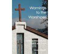 Warnings to the Worshiper: Biblical Precepts for Spirit and Truth