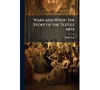 Warp and Woof; the Story of the Textile Arts