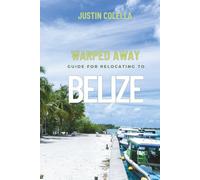Warped Away Guide For Relocating to Belize: What No One Tells You About Relocation - Until Now!