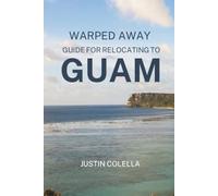 Warped Away Guide For Relocating to Guam: What No One Tells You About Relocation - Until Now!