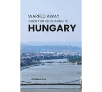 Warped Away Guide For Relocating to Hungary: What No One Tells You About Relocation - Until Now!