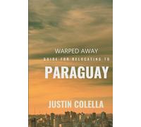 Warped Away Guide For Relocating to Paraguay: What No One Tells You About Relocation - Until Now!