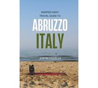 Warped Away Travel Guide to Abruzzo Italy: Your Go-To Companion for an Amazing Trip!