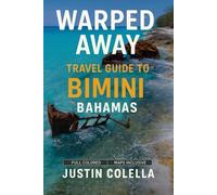Warped Away Travel Guide To Bimini Bahamas: The Complete Visitor's Companion for an Unforgettable Experiences