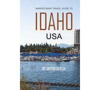 Warped Away Travel Guide To Idaho USA: The Complete Visitor's Companion for an Unforgettable Experiences