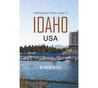 Warped Away Travel Guide To Idaho USA: The Complete Visitor's Companion for an Unforgettable Experiences
