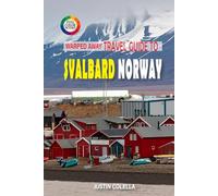 Warped Away Travel Guide To Svalbard Norway: Journey to Earth's Northernmost Settlement for Polar Bears, Midnight Sun, and Arctic Expeditions
