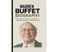 WARREN BUFFET BIOGRAPHY: The Oracle of Omaha: Lessons in Wealth, Wisdom, and Simplicity