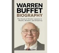 WARREN BUFFET BIOGRAPHY: The Oracle of Omaha: Lessons in Wealth, Wisdom, and Simplicity