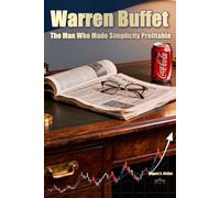 Warren Buffet. The Man Who Made Simplicity Profitable.