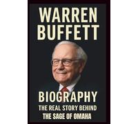 WARREN BUFFETT BIOGRAPHY: How humility, curiosity and consistency created one of the world's most respected fortunes.
