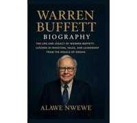 Warren Buffett Biography: The Life and Legacy of Warren Buffett: Lessons in Investing, Value, and Leadership from the Oracle of Omaha