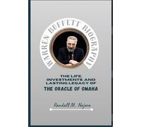 Warren Buffett Biography: The Life, Investments, and Lasting Legacy of the Oracle of Omaha