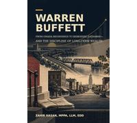Warren Buffett: From Omaha Beginnings to Berkshire Hathaway-and the Discipline of Long-Term Wealth
