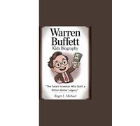 WARREN BUFFETT KIDS BIOGRAPHY: “The Smart Investor Who Built a Billion-Dollar Legacy”