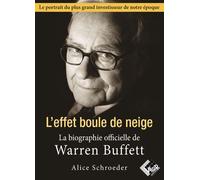 Warren Buffett. L'effet Boule De Neige - La Biographie Officielle