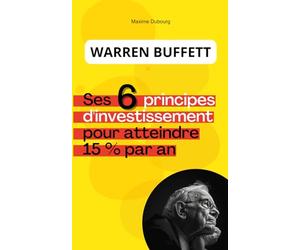 Warren Buffett : ses 6 principes d'investissement pour atteindre 15 % par an