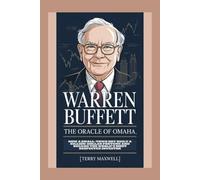 Warren Buffett: The Oracle of Omaha: How a Small-Town Boy Built a Billion-Dollar Fortune and Became the World’s Most Respected Investor